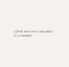 a white wall with a black and white quote on it that says, a fresh start isn't a new place it's a mindset