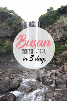 a waterfall with the words busan south korea in 3 days on it and an image of