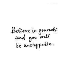 a black and white photo with the words believe in yourself and you will be unstoppable