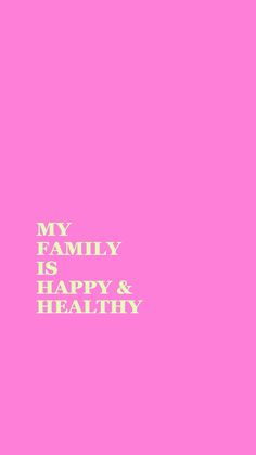 the words my family is happy and healthy on a pink background