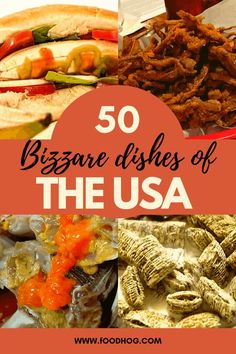 different types of food with the words 50 bizarre dishes of the usa