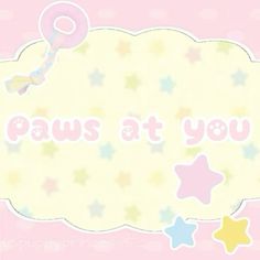 the words paws at you are written in pink and yellow stars on a pastel background