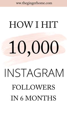 instagram followers in 6 months with the text how i hit 10, 000 instagram followers