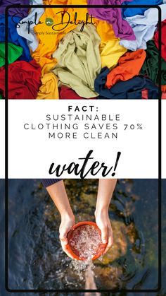 a person holding a bucket in their hands with text overlaying it that reads fact, sustainable clothing saving 70 % more clean water