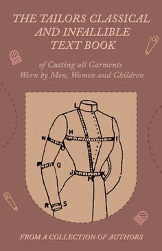 the tailor's classical and infabilible text book with instructions for cutting all garments worn by men, women and children