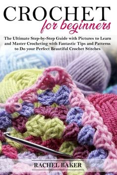 crochet for beginners the ultimate step - by - step guide with pictures to learn and use