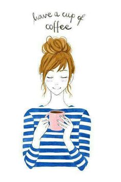 a drawing of a woman holding a coffee cup with the words have a cup of coffee above her head