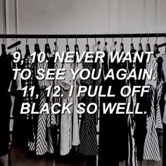 black and white photo with text saying 9 10 never want to see you again 11 12 pull off black sowell