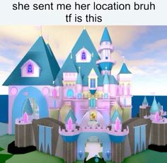 a cartoon castle with the caption she sent me her location brun it is this