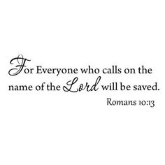 a quote that reads for everyone who calls on the name of the lord will be saved romans