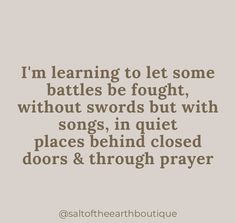 a quote that says i'm learning to let some battles be fought, without swords but