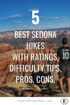 a man standing on top of a mountain with the words best sedona hikes with ratingss, pros, cons and more