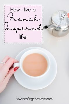 Girl with coffee cup with text overlay: how I live a French inspired life French Lifestyle Aesthetic, Parisian Lifestyle Inspiration, French Travel Phrases, Princess Guide, Cottage Romance, French Life, European Elegance