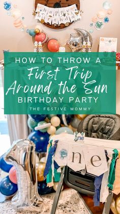 a birthday party with balloons, streamers and decorations in the background text reads how to throw a first trip around the sun birthday party