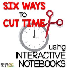 the text six ways to cut time using interactive notebooks is shown in red and black