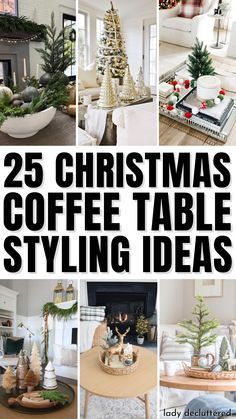 the 25 christmas coffee table styling ideas are featured in this collage with photos and text overlays