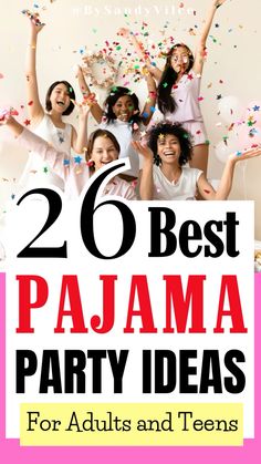 girls celebrating with confetti in their hands and the words, 20 best pajama party ideas for adults and teens