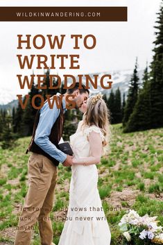 a bride and groom kissing in the mountains with text overlay that reads how to write wedding vows