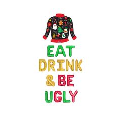 the words eat drink and be ugly are shown in multicolored letters on a white background