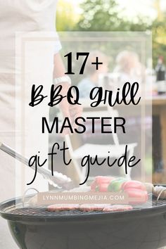 a grill with the words 17 bbq grill master gift guide