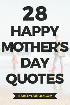 mother and child walking on the beach with text overlay that reads 28 happy mothers day quotes