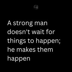 A strong man doesn't wait for things to happen; he makes them happen. #BuildResilience #PositiveMindset #GrowthMindset #MindsetMatters #FortifiedMensMindset #EmpoweredMen #mentalstrength #MensMentalHealth A Strong Man, Strong Man