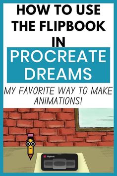 a book cover for how to use the flipbook in procreate dreams my favorite way to make animations