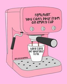 a pink coffee machine with the words reminder you can't pour from an empty cup