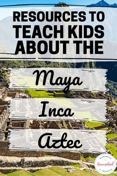 the text reads, resources to teach kids about the mayo incaa site in peru