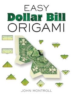 easy dollar bill origami by john montrolli, illustrated by the author