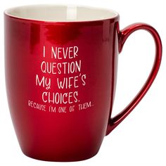 a red coffee mug with the words i never question my wife's choices because i'm one of them