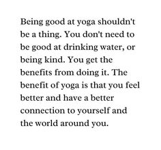 an image with the words being good at yoga shouldn't be a thing you don't need to be good at drinking water, or being kind