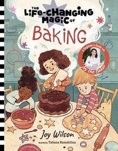 the life - changing magic of baking by joy wilson, joly wilson and susan kalmins