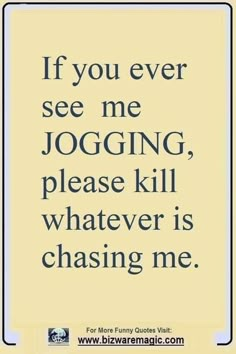 the quote if you ever see me jogging, please kill whatever is chasing me