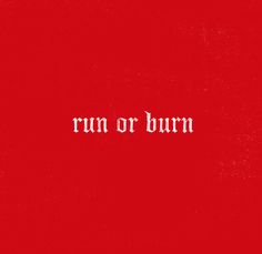 the words run or burn written in white on a red background