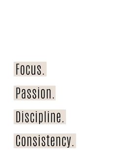 the words focus passion discipline constiency are written in black on white paper