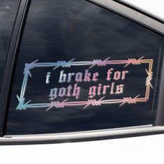 a sticker on the side of a car that says i brake for goth girls