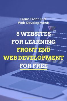 a laptop computer sitting on top of a desk with the words 8 website for learning front end web development for free