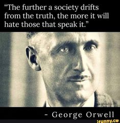 george orwell quote about society and the truth in his own words, with an image of