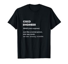 a black t - shirt with the words cisco engineer in white letters on it