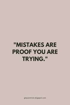 a quote that says,'mistakes are proof you are trying '