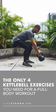 a man doing kettlebell exercises with the text, the only 4 kettlebell exercises you need for a full body workout