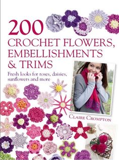 the book cover for 200 crochet flowers, embellishments and trims