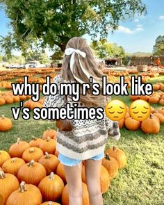 a girl standing in front of pumpkins with the words why do my's look like