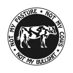 a black and white logo with the words not my pasture, not my cows on it