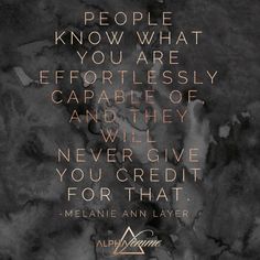 a quote on marble with the words, people know what you are effortlessly capable and they will never give you credit for that