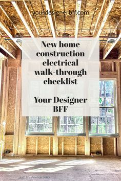 an unfinished room with the words new home construction electrical walk through checklist your designer b ef