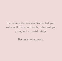 a pink background with the words becoming the woman god called you to be will cost you friends, relationship plans, and material things