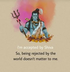 an image of the god sitting in front of a painting with words on it that says, i'm accepted by shiva so, being reflected by the world doesn't matter to me