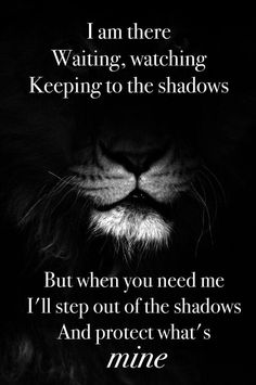 a black and white photo with the words i am there waiting watching keeping to the shadows but when you need me, i'll step out of the shadows and protect what's mine